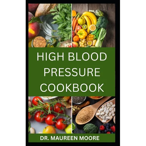 High Blood Pressure Cookbook: 30 Healthy Recipes To Lower High Blood Pressure And Prevent Heart Disease - Paperback