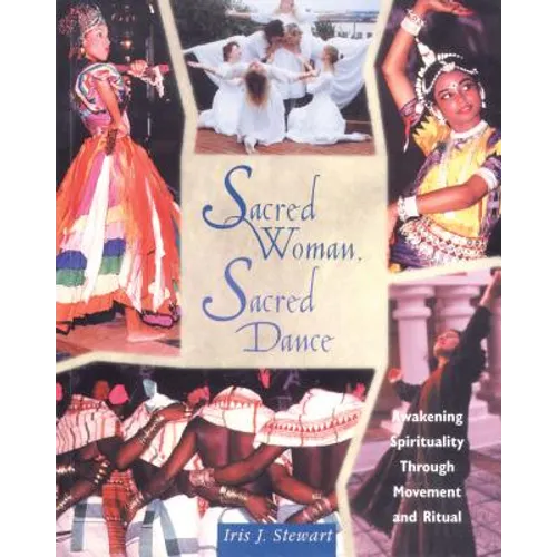 Sacred Woman, Sacred Dance: Awakening Spirituality Through Movement and Ritual - Paperback