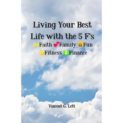 Living Your Best Life with the 5 F's: Faith; Family; Fun; Fitness; Finance - Paperback