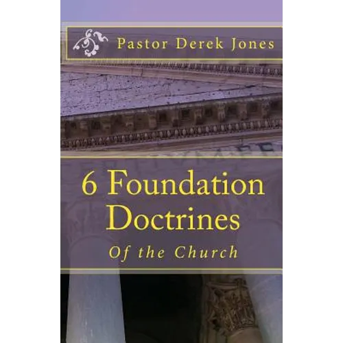 6 Foundation Doctrines: What every Christian needs to know - Paperback