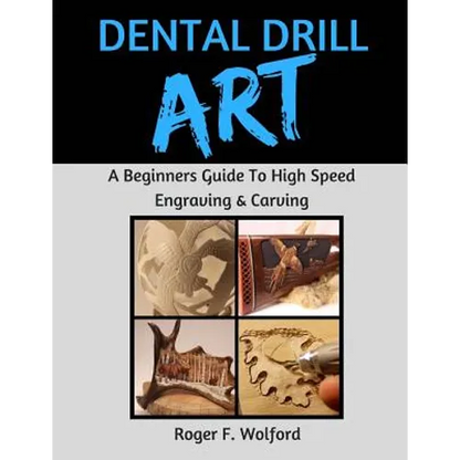 Dental Drill Art: A Beginners Guide to High Speed Engraving & Carving - Paperback
