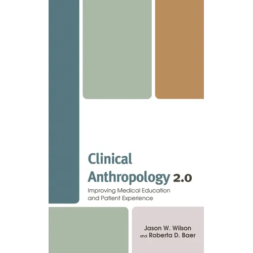 Clinical Anthropology 2.0: Improving Medical Education and Patient Experience - Hardcover