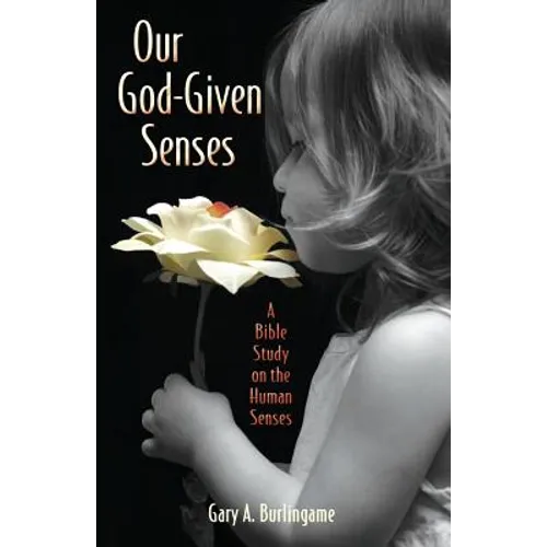 Our God-Given Senses: An Introduction to the Nine Human Senses Integrated with a Study of the Bible - Paperback