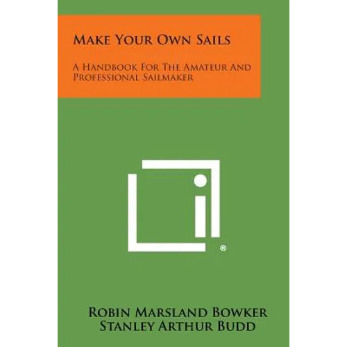 Make Your Own Sails: A Handbook for the Amateur and Professional Sailmaker - Paperback