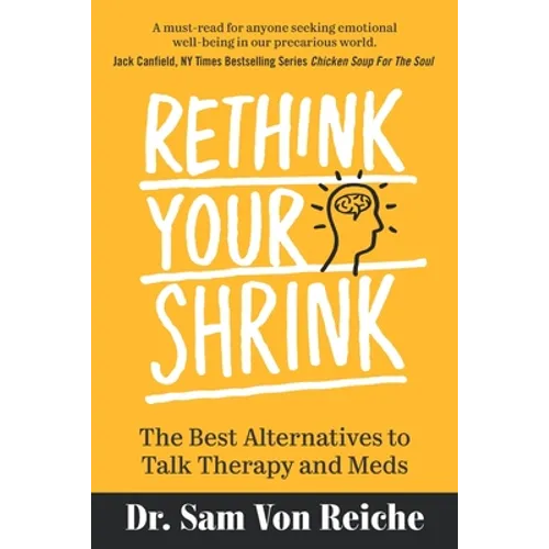 Rethink Your Shrink: The Best Alternatives to Talk Therapy and Meds - Paperback