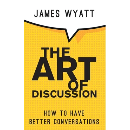The Art of Discussion: How To Have Better Conversations - Paperback