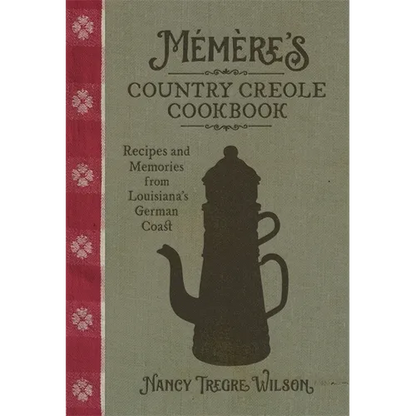 Mémère's Country Creole Cookbook: Recipes and Memories from Louisiana's German Coast - Hardcover