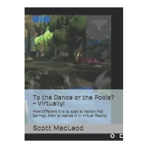 To the Dance or the Pools? Virtually!: How different it is to soak at Harbin Hot Springs, than to realize it in virtual Reality - Paperback
