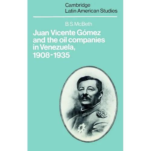 Juan Vicente Gomez and the Oil Companies in Venezuela, 1908 1935 - Paperback