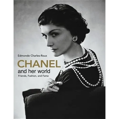 Chanel and Her World: Friends, Fashion, and Fame--The Best-Selling Illustrated Biography of Fashion Icon Coco Chanel, Written by Her Friend and Offici - Hardcover