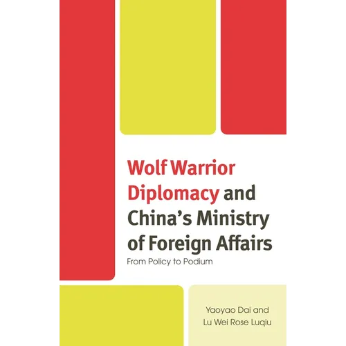 Wolf Warrior Diplomacy and China's Ministry of Foreign Affairs: From Policy to Podium - Hardcover