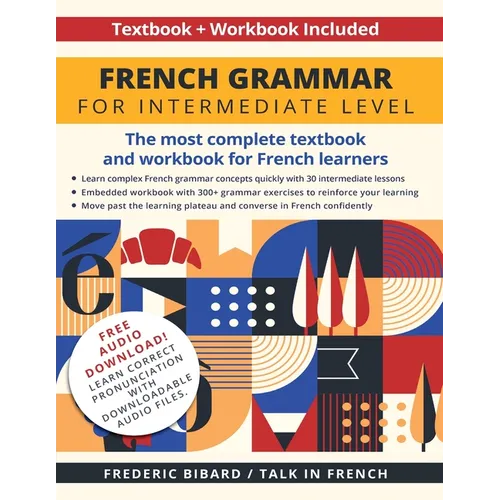French Grammar for Intermediate Level: The most complete textbook and workbook for French learners - Paperback