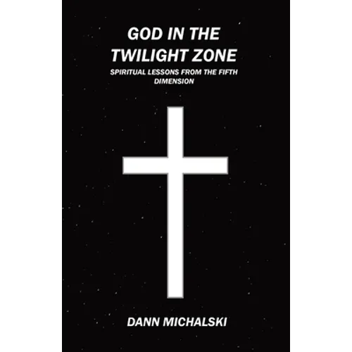 God in The Twilight Zone: Spiritual Lessons from the Fifth Dimension - Paperback