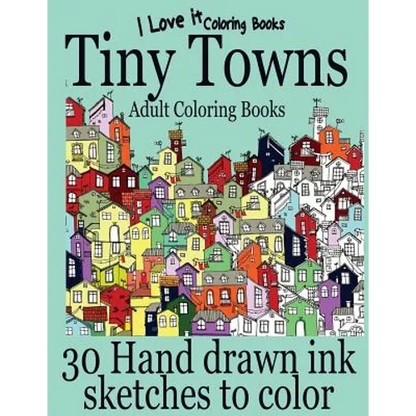 Adult Coloring Books: Tiny Towns - 30 Hand drawn ink sketches to color - Paperback