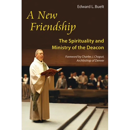 New Friendship: The Spirituality and Ministry of the Deacon - Paperback