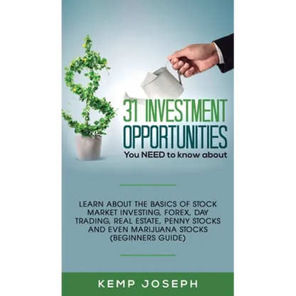 31 Investment Opportunities You NEED to know about: Learn about the basics of stock market investing, forex, day trading, Real Estate, penny stocks an - Hardcover