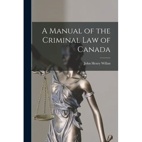 A Manual of the Criminal Law of Canada [microform] - Paperback