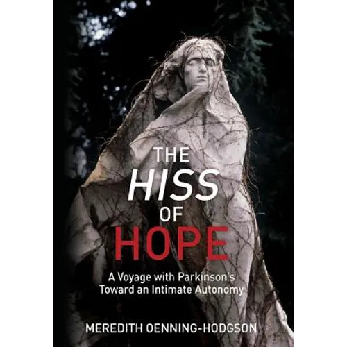 The Hiss of Hope: A Voyage with Parkinson's Toward an Intimate Autonomy - Hardcover