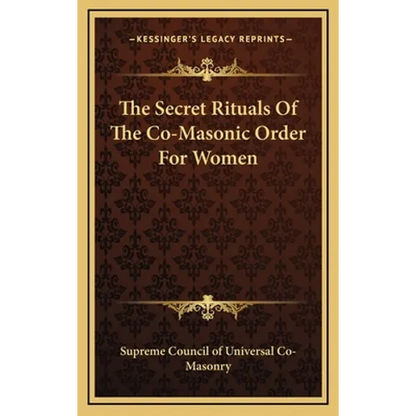 The Secret Rituals Of The Co-Masonic Order For Women - Hardcover