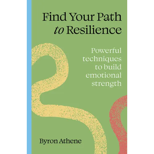 Find Your Path to Resilience: Powerful Techniques to Build Emotional Strength - Paperback