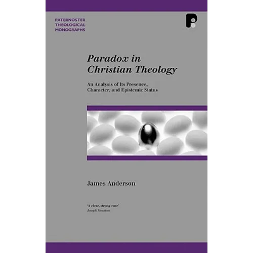 Paradox in Christian Theology: An Analysis of Its Presence, Character, and Epistemic Status - Paperback