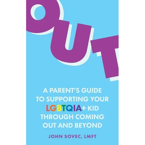 Out: A Parent's Guide to Supporting Your Lgbtqia+ Kid Through Coming Out and Beyond - Paperback