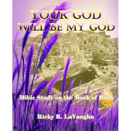 Your God Will Be My God: Bible Study on the Book of Ruth - Paperback