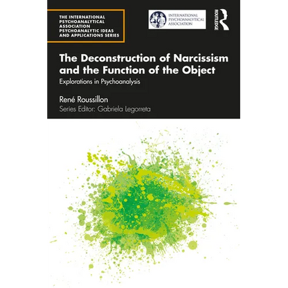 The Deconstruction of Narcissism and the Function of the Object: Explorations in Psychoanalysis - Paperback