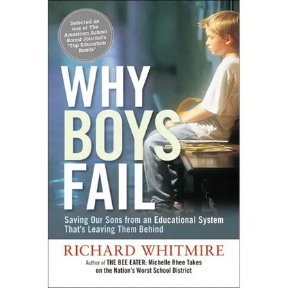 The Why Boys Fail: Saving Our Sons from an Educational System That's Leaving Them Behind - Paperback