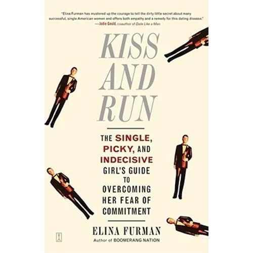 Kiss and Run: The Single, Picky, and Indecisive Girl's Guide to Overcoming Fear of Commitment - Paperback