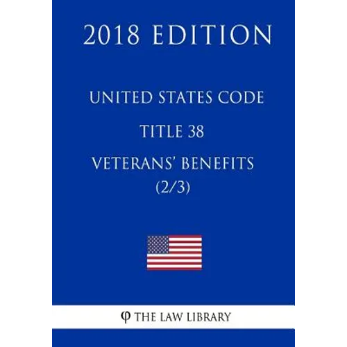 United States Code - Title 38 - Veterans Benefits (2/3) (2018 Edition) - Paperback