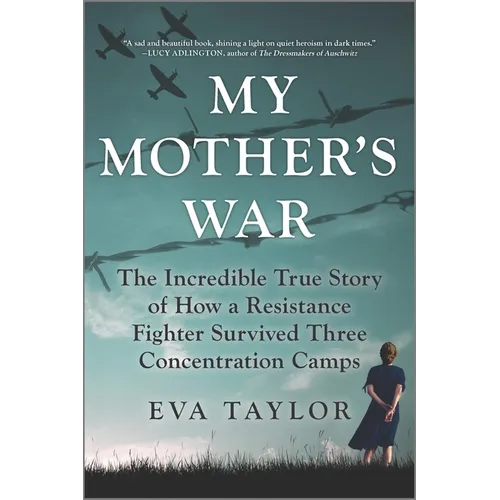 My Mother's War: The Incredible True Story of How a Resistance Fighter Survived Three Concentration Camps - Paperback