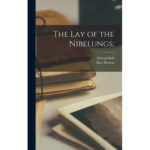 The lay of the Nibelungs; - Hardcover