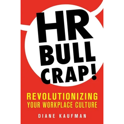HR Bullcrap!: Revolutionizing Your Workplace Culture - Paperback