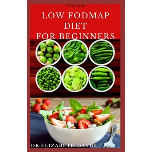 The New Low Fodmap Diet for Beginners: Comprehensive Guide On Everything You Need To Know About Low Foodmap Diet: Includes Recipes, Meal Plan and Cook - Paperback