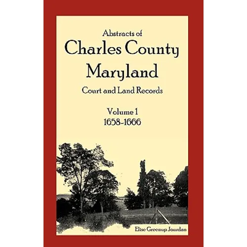 Abstracts of Charles County, Maryland Court and Land Records, Volume 1: 1658-1666 - Paperback
