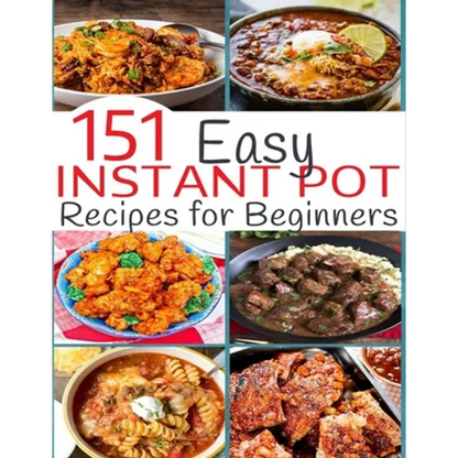 151 Easy Instant Pot Recipes for Beginners - Paperback