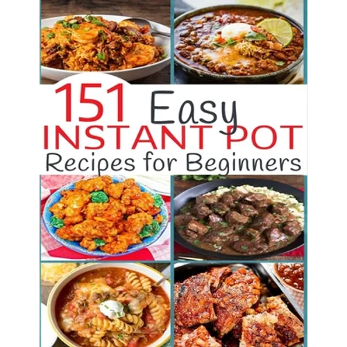151 Easy Instant Pot Recipes for Beginners - Paperback