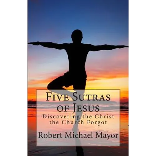 Five Sutras of Jesus: Discovering the Christ the Church Forgot - Paperback