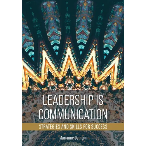 Leadership Is Communication: Strategies and Skills for Success - Paperback