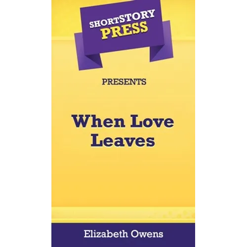 Short Story Press Presents When Love Leaves - Hardcover