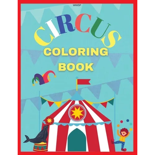 Circus Coloring Book: Coloring your own circus book, Amazing coloring book for Kids, Super Fun Coloring Book, Coloring Book for kids 3-7, Coloring Clo - Paperback