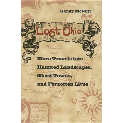 Lost Ohio: More Travels Into the Haunted Landscapes, Ghost Towns, and Forgotten Lives - Paperback