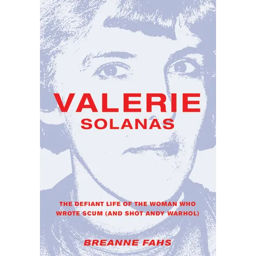 Valerie Solanas: The Defiant Life of the Woman Who Wrote Scum (and Shot Andy Warhol) - Paperback