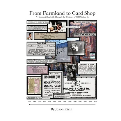 From Farmland to Card Shop: A History of Shadyside Through the Windows of 5522 Walnut St - Paperback