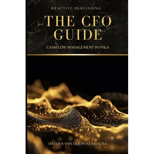 The CFO Guide: Cashflow Management in FP&A: A comprehensive Guide to Managing your Cash Flow - Paperback