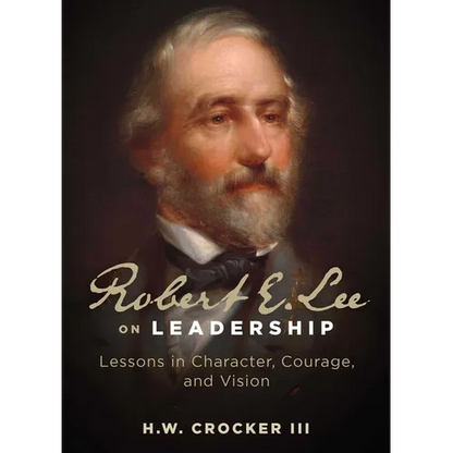 Robert E. Lee on Leadership: Lessons in Character, Courage, and Vision - Paperback