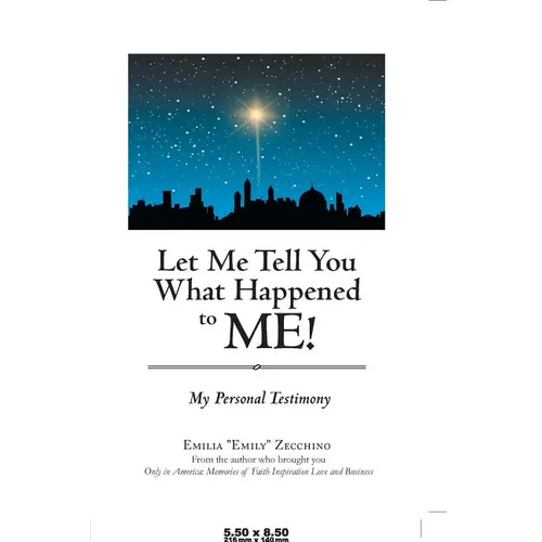 Let Me Tell You What Happened to Me!: My Personal Testimony - Paperback
