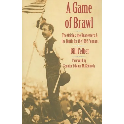 A Game of Brawl: The Orioles, the Beaneaters, and the Battle for the 1897 Pennant - Hardcover