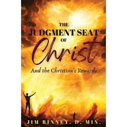The Judgment Seat of Christ: And the Christian's Rewards - Paperback